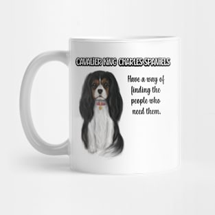 Cavaliers have a way of finding the people who need them. (Tri-Colored) Mug